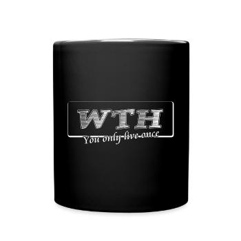 WTH You only live once - Tasse einfarbig - Schwarz - Vorne