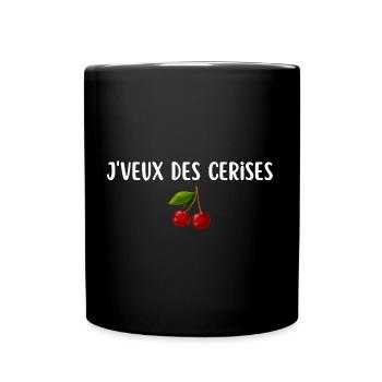 je veux des cerises cadeau humour femme - Mug uni - noir - Devant