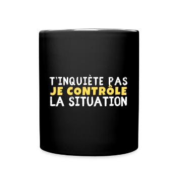 T’inquiète pas je contrôle la situation - Mug uni - noir - Devant