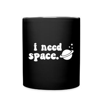 I Need Space Explore Planet Sciene Astronaut - Tasse einfarbig - Schwarz - Vorne