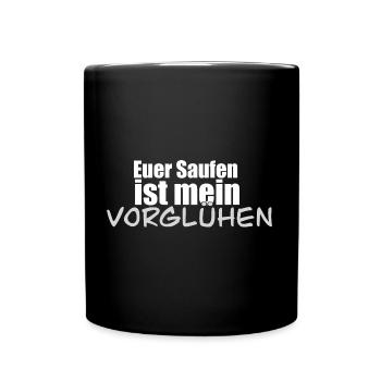 Euer Saufen ist mein vorglühen - Tasse einfarbig - Schwarz - Vorne