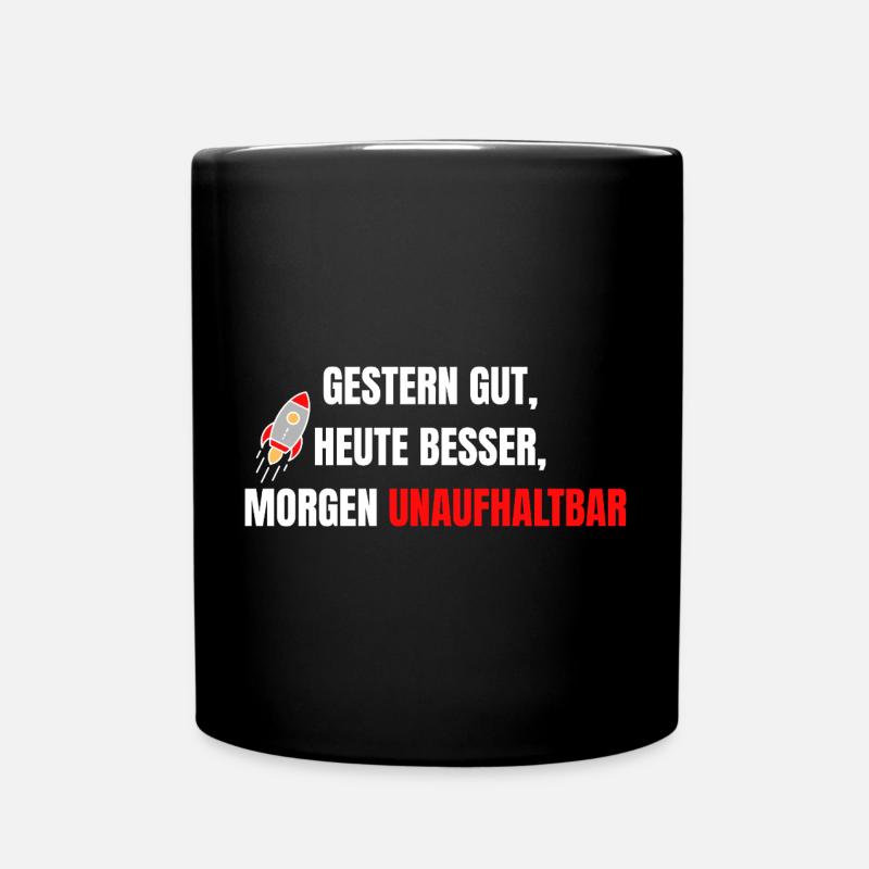 Good yesterday, better today, unstoppable tomorrow - Full Colour Mug - black