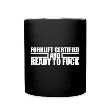 Forklift Certified And Ready To Fuck - Full Colour Mug - black - Front