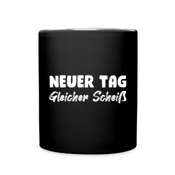 Neuer Tag, gleicher Scheiß - Tasse einfarbig - Schwarz - Vorne