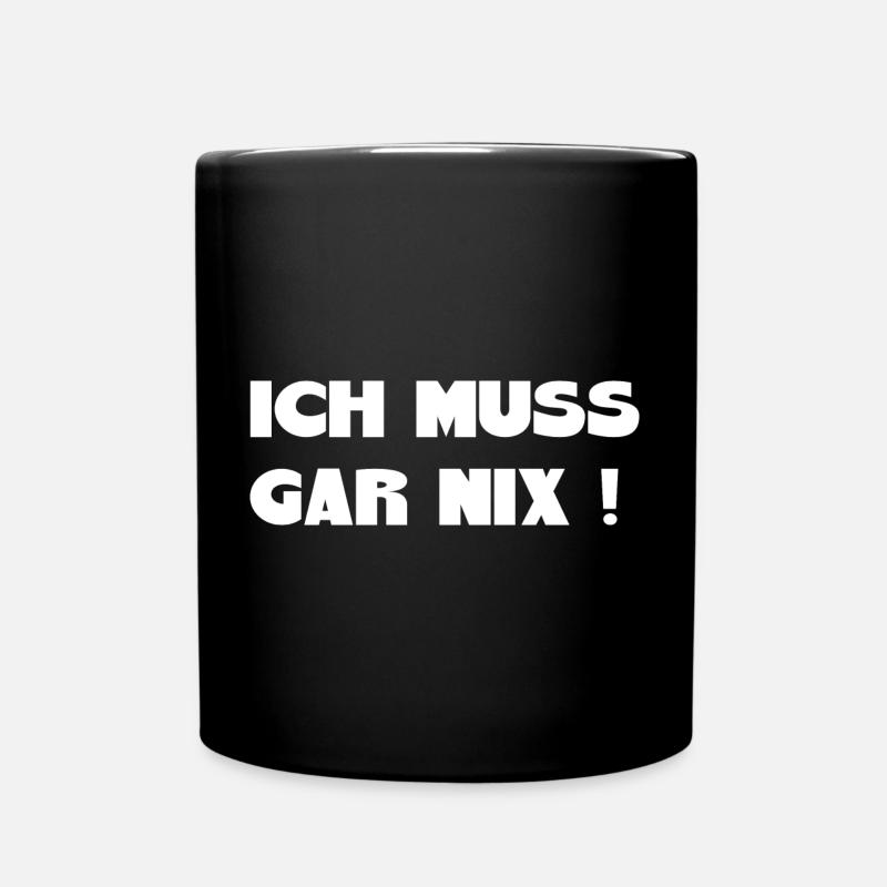 ich muss gar nix Spruch lustige Sprüche - Tasse einfarbig - Schwarz