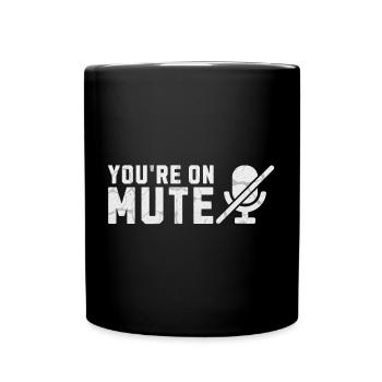 Youre on mute mic - Full Colour Mug - black - Front