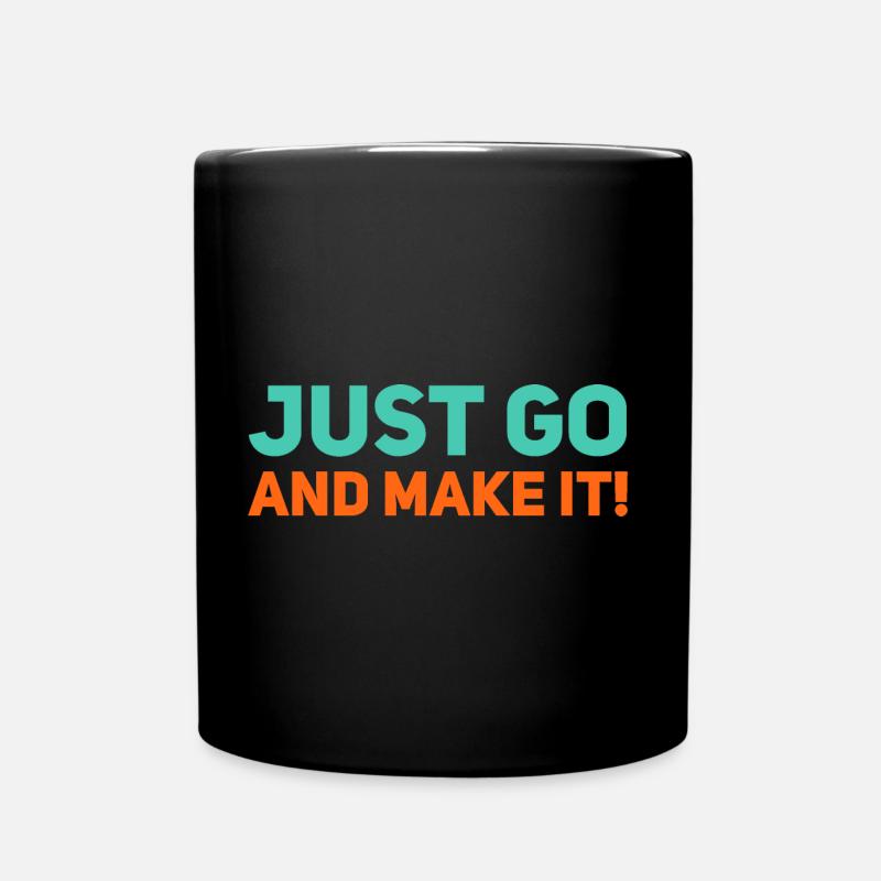 Just Go and make it! Motivierter Spruch - Tasse einfarbig - Schwarz