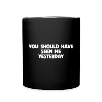 Get Well You Should Have Seen Me Yesterday - Tasse einfarbig - Schwarz - Vorne