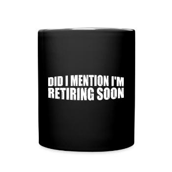 Did I Mention I'm Retiring Soon 8 - Tasse einfarbig - Schwarz - Vorne