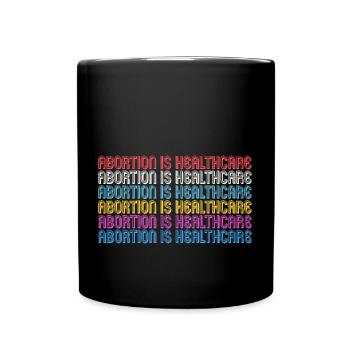 abortion is healthcare - Full Colour Mug - black - Front