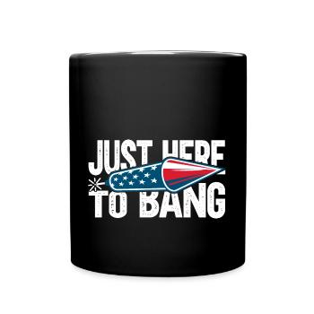 Just Here To Bang - Tasse einfarbig - Schwarz - Vorne