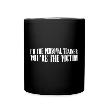 I'm The Personal Trainer You're The Victim 8 - Tasse einfarbig - Schwarz - Vorne