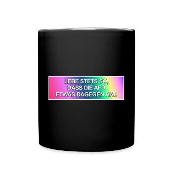 Lebe stets so, dass die AfD etwas dagegen hat. - Tasse einfarbig - Schwarz - Vorne