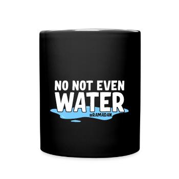 No not even water Ramadan - Full Colour Mug - black - Front