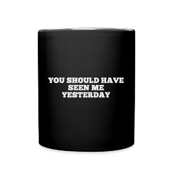 Get Well You Should Have Seen Me Yesterday - Tasse einfarbig - Schwarz - Vorne