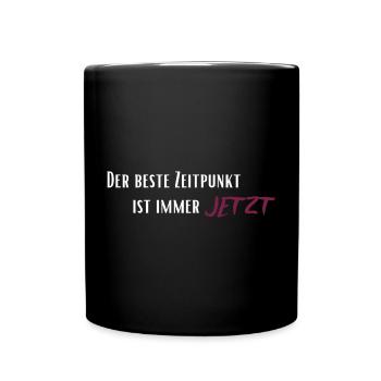 Der beste Zeitpunkt ist immer jetzt - Tasse einfarbig - Schwarz - Vorne