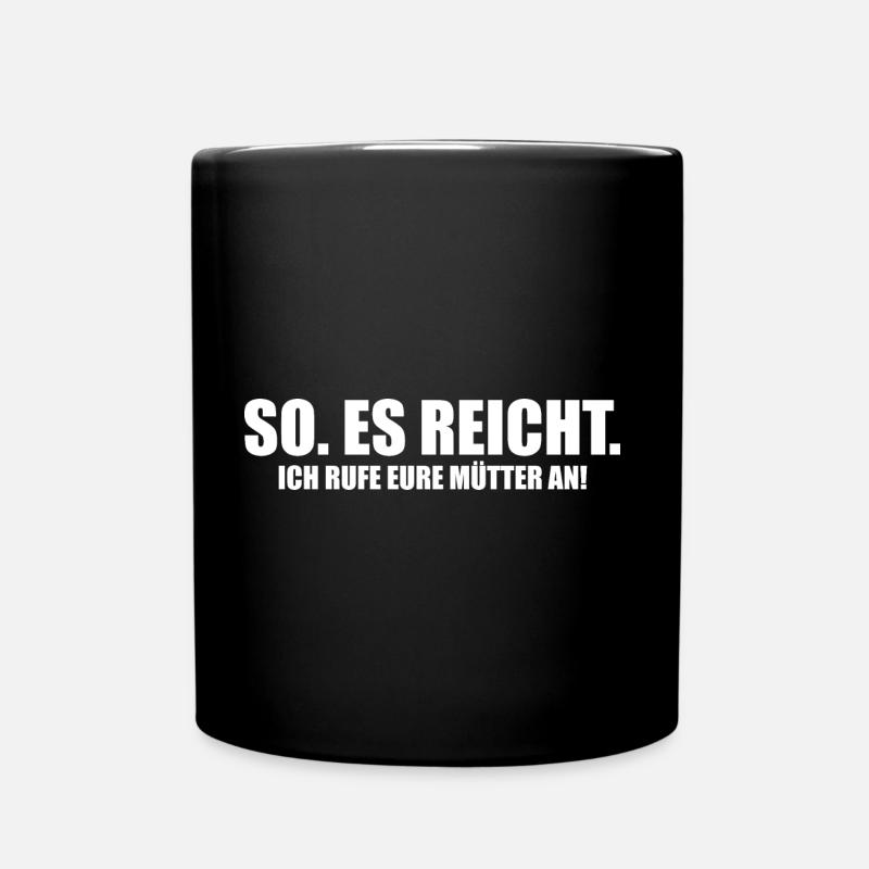 SO. ES REICHT. Ich rufe eure Mütter an! [white] - Tasse einfarbig - Schwarz