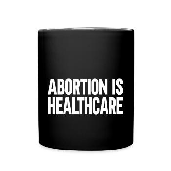 abortion is healthcare - Full Colour Mug - black - Front