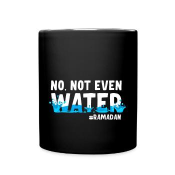 No not even water Ramadan - Full Colour Mug - black - Front