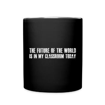 the future of the world is in my classroom today - Full Colour Mug - black - Front