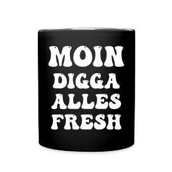 moin digga alles fresh - Tasse einfarbig - Schwarz - Vorne
