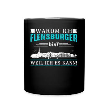 Warum ich Flensburger bin? Weil ich es kann! - Tasse einfarbig - Schwarz - Vorne
