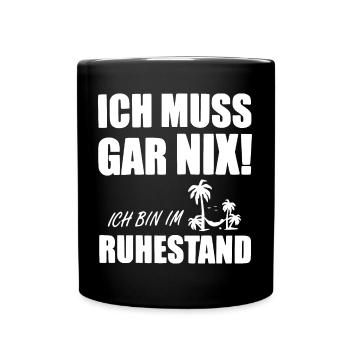 ICH MUSS GAR NIX - Bin im Ruhestand - Tasse einfarbig - Schwarz - Vorne