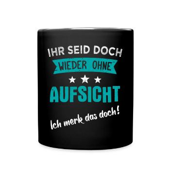 Ihr seid doch wieder ohne Aufsicht - Tasse einfarbig - Schwarz - Vorne