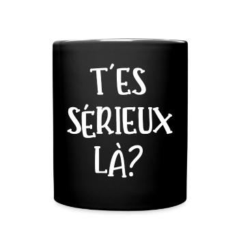 t'es sérieux là - Mug uni - noir - Devant
