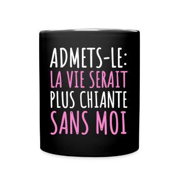 La vie serait plus chiante sans moi humour cadeau - Mug uni - noir - Devant