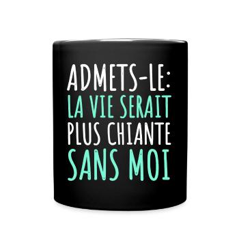 La vie serait plus chiante sans moi humour cadeau - Mug uni - noir - Devant