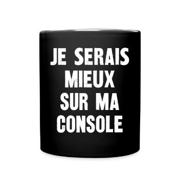 je serais mieux sur ma console - Mug uni - noir - Devant