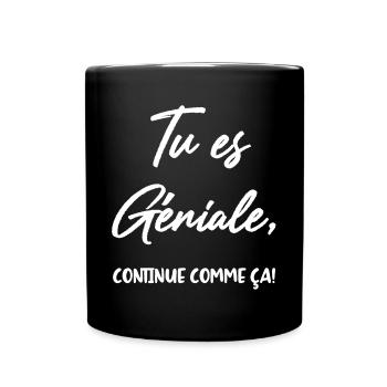 Tu es Géniale, continue comme ça! - Mug uni - noir - Devant