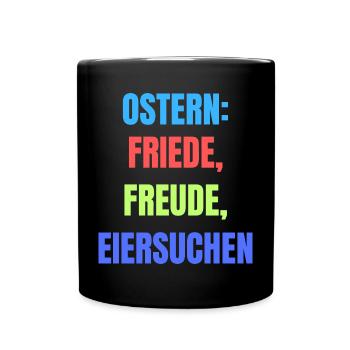 Ostern Friede Freude Eiersuchen lustiger Spruch - Tasse einfarbig - Schwarz - Vorne