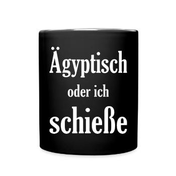 Ägiptisch oder ich schieße, lustiges Spruch Design - Tasse einfarbig - Schwarz - Vorne