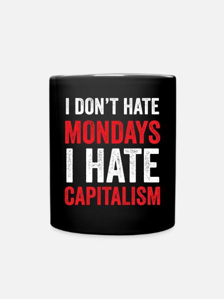 Ich hasse den Montag nicht. Ich hasse den Kapitalismus - Tasse einfarbig - Schwarz
