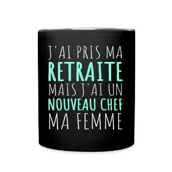 J'ai un nouveau chef ma femme humour retraité - Mug uni - noir - Devant