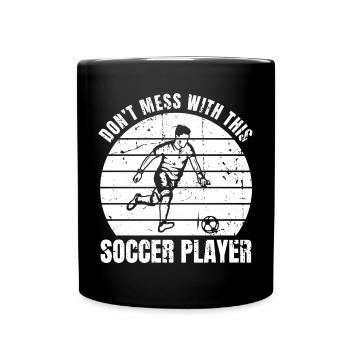 Don't Mess With This Soccer Player - Tasse einfarbig - Schwarz - Vorne