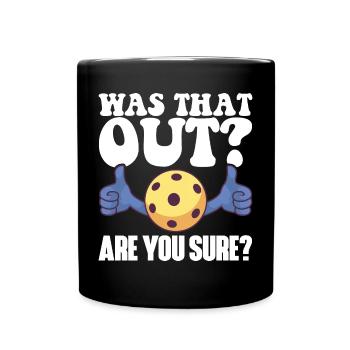 Pickleball Racket for Pickle Ball, Was That Out - Full Colour Mug - black - Front
