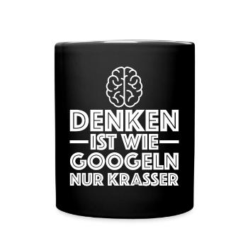Denken ist wie googeln nur krasser | Sarkasmus - Tasse einfarbig - Schwarz - Vorne
