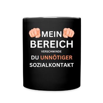 Mein Bereich hau ab du unnötiger Sozialkontakt - Tasse einfarbig - Schwarz - Vorne