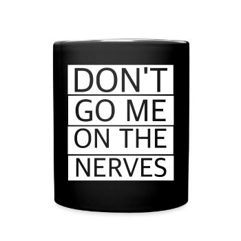 Geh mir nicht auf die Nerven | lustige Sprüche - Tasse einfarbig - Schwarz - Vorne