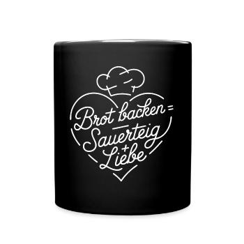 Brot Backen mit Sauerteig und Liebe - Tasse einfarbig - Schwarz - Vorne