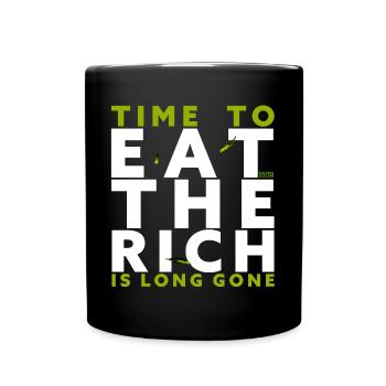 Time To Eat The Rich Is Long Gone - Full Colour Mug - black - Front