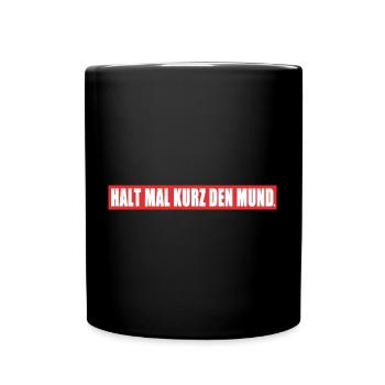 Halt mal kurz den Mund Banner Balken Spruch - Tasse einfarbig - Schwarz - Vorne