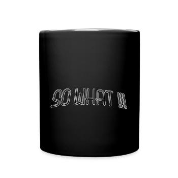 So what - Tasse einfarbig - Schwarz - Vorne