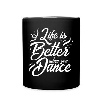 Life Is Better When You Dance Dancing Hobby Gift - Full Colour Mug - black - Front