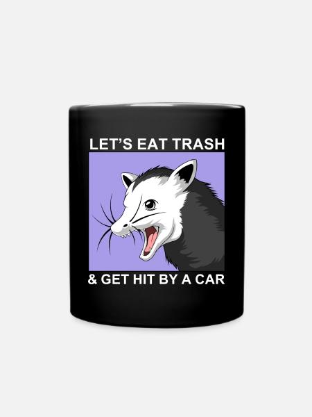Let es Eat Trash und Get Hit By A Car - Tasse einfarbig - Schwarz