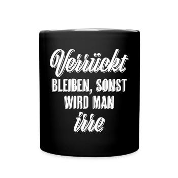 Verrückt bleiben sonst wird man irre - Tasse einfarbig - Schwarz - Vorne