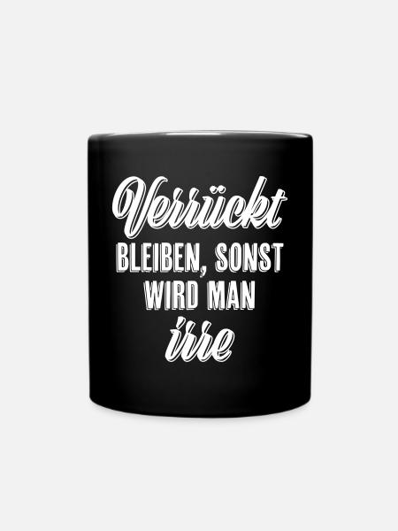 Verrückt bleiben sonst wird man irre - Tasse einfarbig - Schwarz